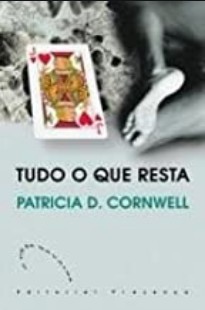 Patricia D. Cornwell - TUDO O QUE RESTA