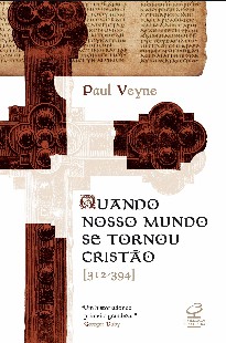 Paul Veyne – Quando Nosso Mundo se Tornou Cristao
