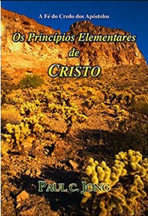 Paul C. Jong – OS PRINCIPIOS ELEMENTARES DE CRISTO