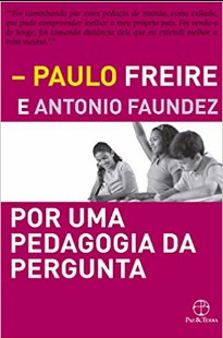 Paulo Freire – Por Uma Pedagogia da Pergunta