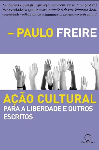 Paulo Freire – AÇAO CULTURAL PARA A LIBERDADE