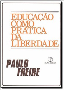 Paulo Freire – EDUCAÇAO COMO PRATICA DA LIBERDADE