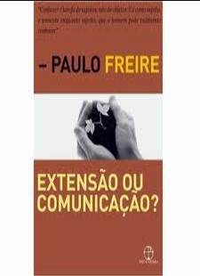 Paulo Freire - EXTENSAO OU COMUNICAÇAO