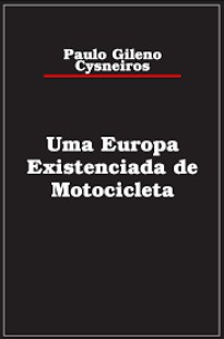Paulo Gileno Cysneiros - UMA EUROPA EXISTENCIADA DE MOTOCICLETA