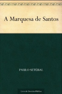 Paulo Setubal - A MARQUESA DE SANTOS