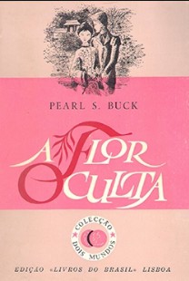 Pearl S. Buck – A FLOR OCULTA