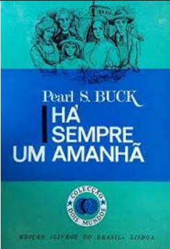 Pearl S. Buck - HA SEMPRE UM AMANHA