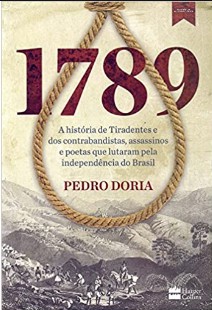 Pedro Doria – 1789 – A História de Tiradentes