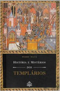 Pedro Silva - HISTORIA E MISTERIOS DOS TEMPLARIOS