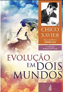 Andre Luiz - Serie Chico Xavier - EVOLUÇAO EM DOIS MUNDOS epub