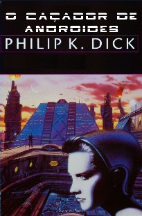 Philip K. Dick – O CAÇADOR DE ANDROIDES