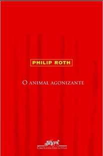 Philip Roth – O ANIMAL AGONIZANTE