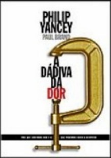 Philip Yancey - A DADIVA DA DOR