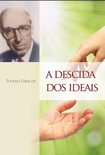 Pietro Ubaldi - A DESCIDA DOS IDEAIS