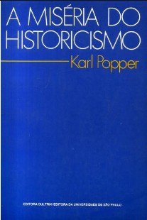 POPPER, Karl. A Miséria do Historicismo