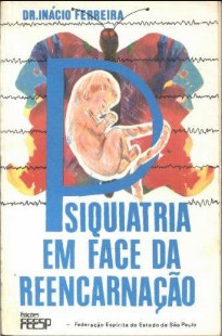 Psiquiatria em Face da Reencarnação (Dr. Inácio Ferreira)