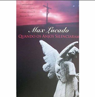 Quando os anjos silenciaram - Max Lucado