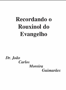 Recordando o Rouxinol do Evangelho (Dr João Carlos Moreira Guimarães)