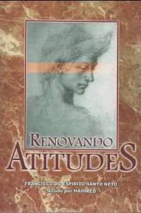 Renovando Atitudes (Psicografia Francisco do Espírito Santo Neto – Espírito Hammed)