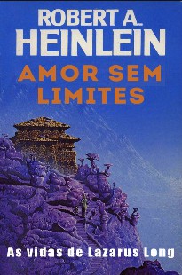 Robert A. Heinlein – AMOR SEM LIMITES