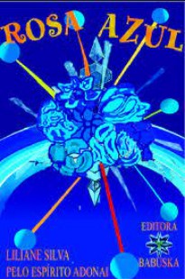Rosa Azul (Psicografia Liliane Silva – Espírito Adonai)