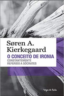 S. A. Kierkegaard – O CONCEITO DE IRONIA – CONSTANTE REFERENCIA A SOCRATES