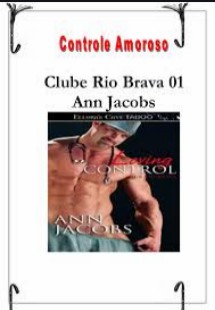 Ann Jacobs – Clube Rio Bravo I – CONTROLE AMOROSO pdf