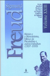 Sigmund Freud – MOISES E O MONOTEISMO – ESBOÇO DA PSICANALISE