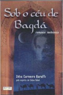 Sob o Céu de Bagdad (Psicografia Zélia Carneiro Baruffi – Espírito Celmo Robel)