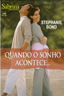 Stephanie Bond – QUANDO O SONHO ACONTECE
