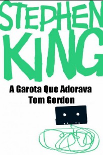 Stephen King - A Garota que Adorava Tom Gordon