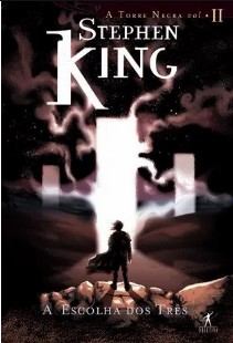 Stephen King - A Torre Negra II - A ESCOLHA DOS TRES