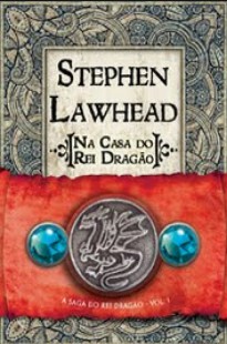 Stephen Lawhead – A Saga do Rei Dragao I – NA CASA DO REI DRAGAO