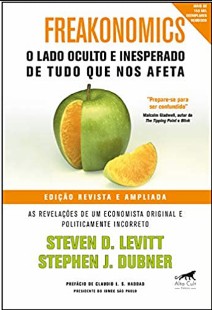 Steven D. Levitt e Stepehn J. D. – FREAKONOMICS – O LADO OCULTO E INESPERADO DE TUDO QUE NOS AFETA