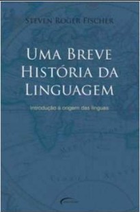Steven Roger Fischer - UMA BREVE HISTORIA DA LINGUAGEM
