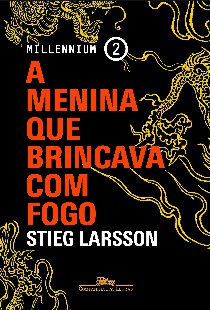 Stieg Larsson – Trilogia Millenium II – A MENINA QUE BRINCAVA COM FOGO