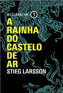 Stieg Larsson – Trilogia Millenium III – A RAINHA DO CASTELO DE AR