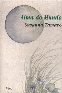 Susanna Tamaro - A ALMA DO MUNDO