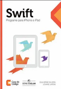 Swift Programe para iPhone e iPad - Casa do Codigo