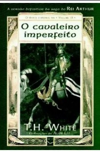 T. H. White – Vol III – O CAVALEIRO IMPERFEITO