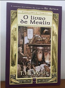 T. H. White – Vol V – O LIVRO DE MERLIN