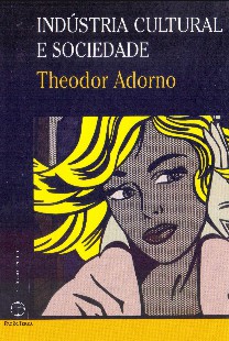 Theodor Adorno - INDUSTRIA CULTURAL E SOCIEDADE