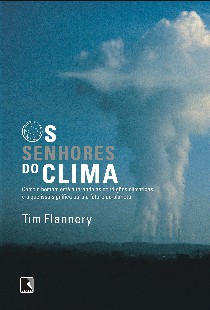 Tim Flannery – OS SENHORES DO CLIMA