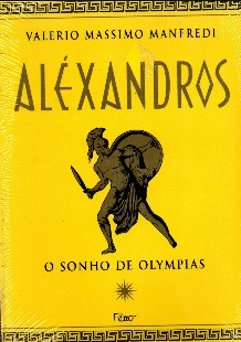 Valerio Massimo Manfredi – Alexandros I – O SONHO DE OLYMPIAS