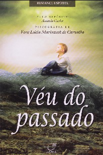 Véu do Passado – Parte 01 (Psicografia Vera Lúcia Marinzeck de Carvalho – Espírito Antonio Carlos)
