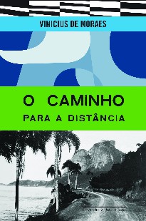 Vinicius de Moraes – O CAMINHO PARA A DISTANCIA