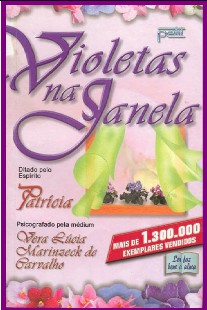 Violetas Na Janela (Psicografia Vera Lúcia Marinzeck de Carvalho - Espírito Patrícia)