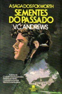Virginia C. Andrews - A Saga dos Foxworth IV - SEMENTES DO PASSADO