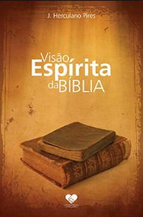 Visão Espírita da Bíblia (J. Herculano Pires)
