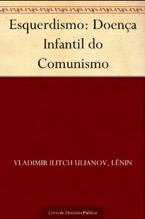 Vladimir Lenin – ESQUERDISMO, DOENÇA INFANTIL DO COMUNISMO